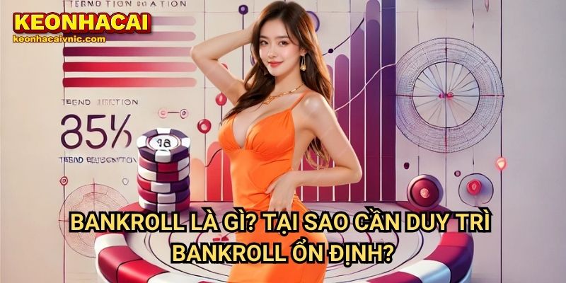 Bankroll Là Gì? Tại Sao Cần Duy Trì Bankroll Ổn Định?