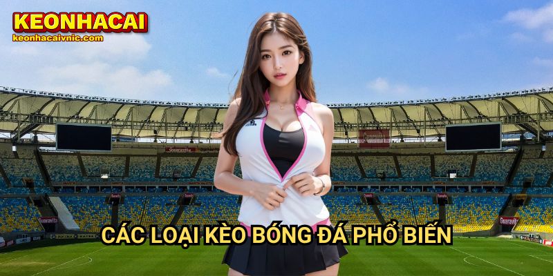 Kèo Bóng Đá 1 Các Loại Kèo Bóng Đá Phổ Biến