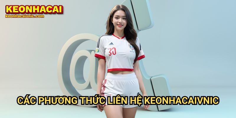 Liên Hệ Keonhacai vnic – Hỗ Trợ 24/7 Nhanh Chóng & Hiệu Quả 1 Các Phương Thức Liên Hệ Keonhacaivnic