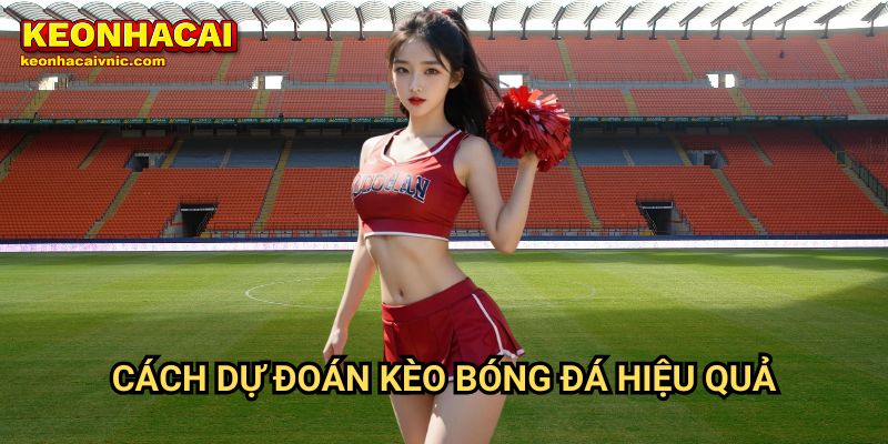 Dự Đoán 1 Cách Dự Đoán Kèo Bóng Đá Hiệu Quả