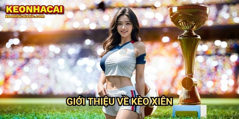 Giới thiệu kèo xiên là gì? 