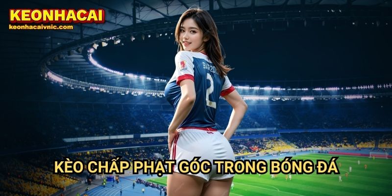 Kèo chấp phạt góc trong bóng đá