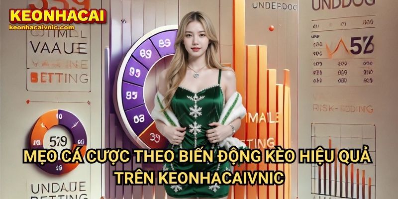 Chiến Thuật Cá Cược Theo Biến Động Kèo Nhà Cái Trên Keonhacaivnic