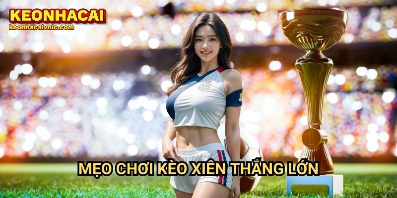 Mẹo chơi kèo xiên thắng lớn