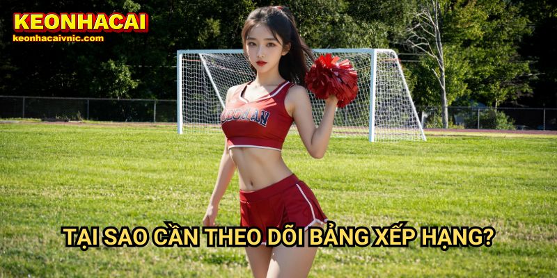 Bảng xếp hạng 1 Tại Sao Cần Theo Dõi Bảng Xếp Hạng?